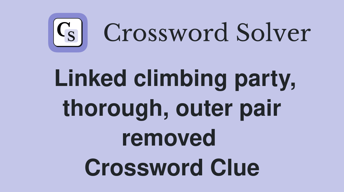 Linked climbing party, thorough, outer pair removed  Crossword Clue
