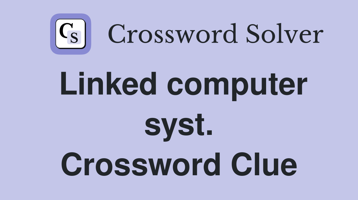 Linked computer syst. Crossword Clue