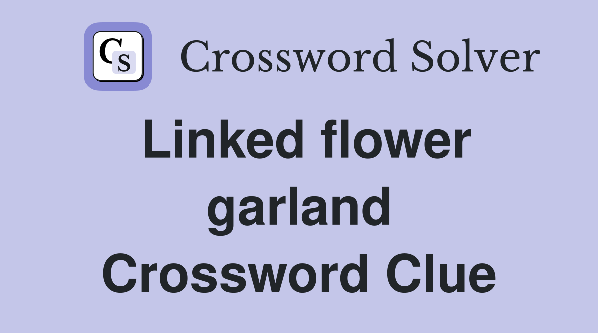 Linked flower garland Crossword Clue