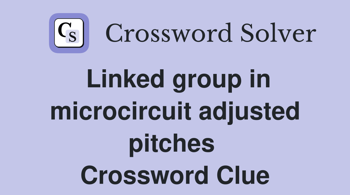 Linked group in microcircuit adjusted pitches  Crossword Clue