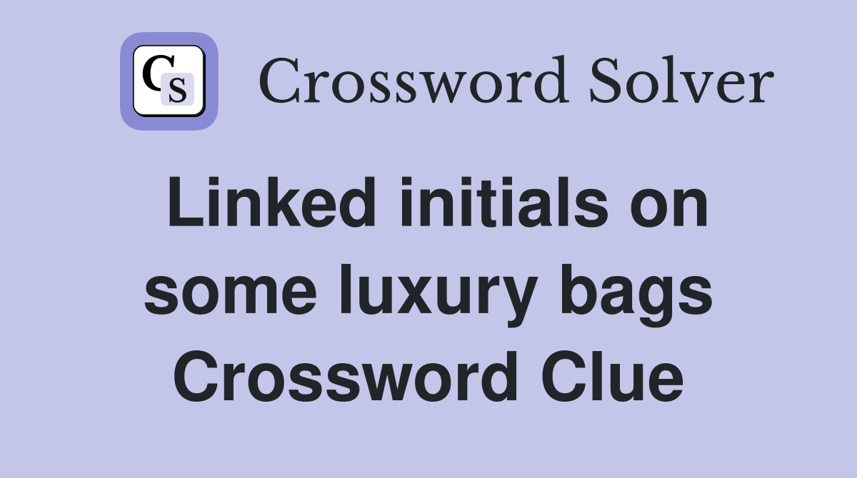 Linked initials on some luxury bags Crossword Clue