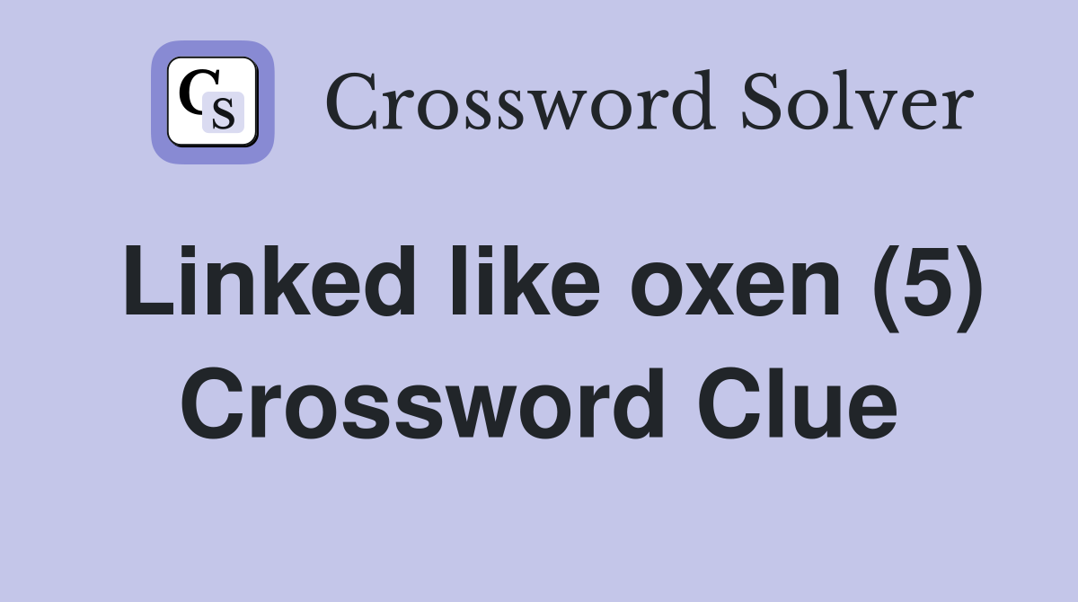 Linked like oxen (5) Crossword Clue