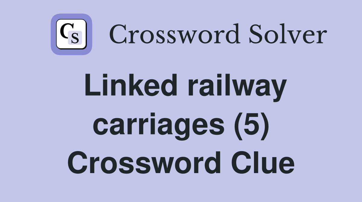 Linked railway carriages (5) Crossword Clue