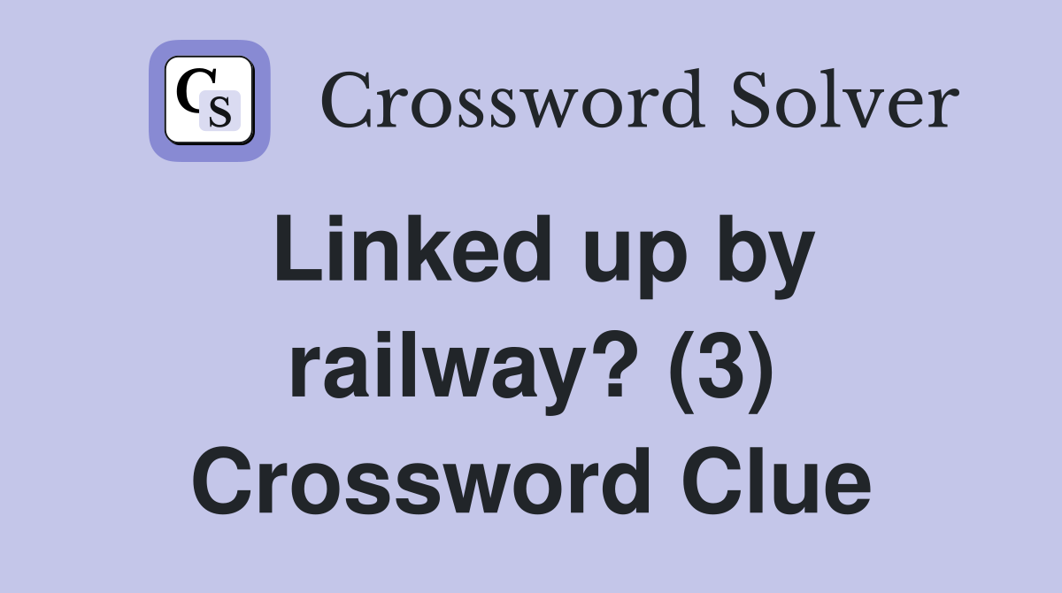 Linked up by railway? (3) Crossword Clue