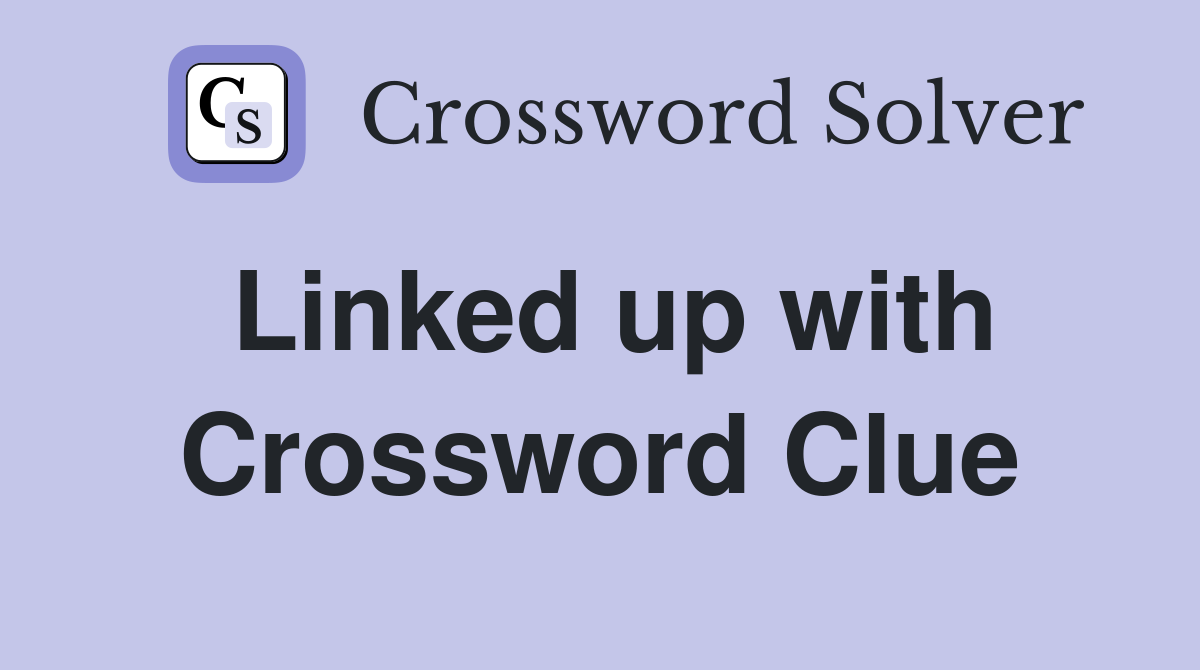 Linked up with Crossword Clue