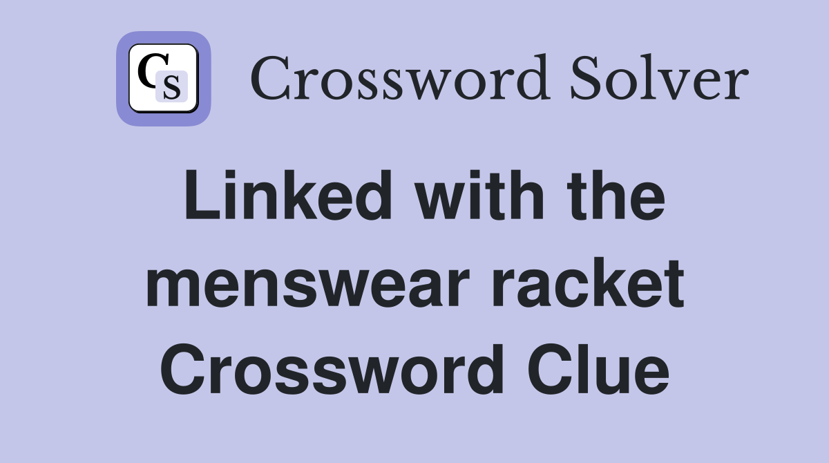 Linked with the menswear racket Crossword Clue