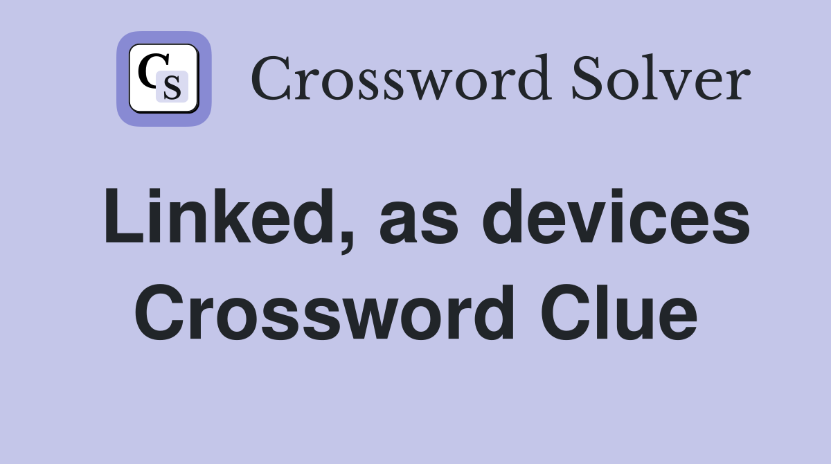 Linked, as devices Crossword Clue
