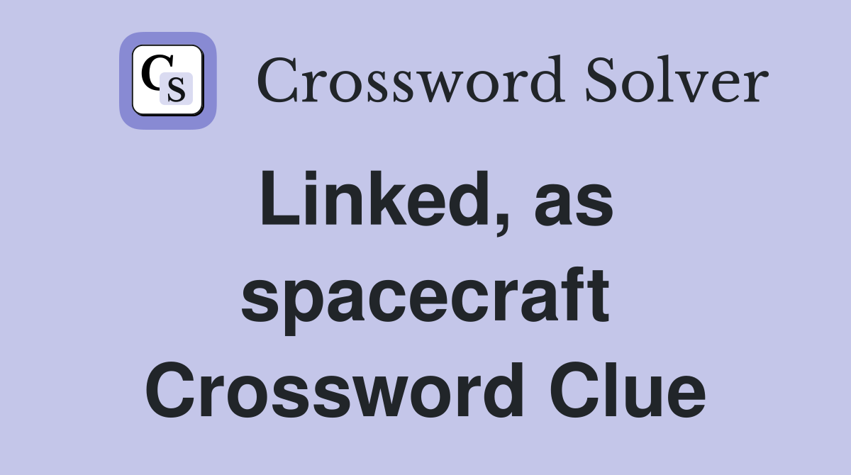 Linked, as spacecraft Crossword Clue