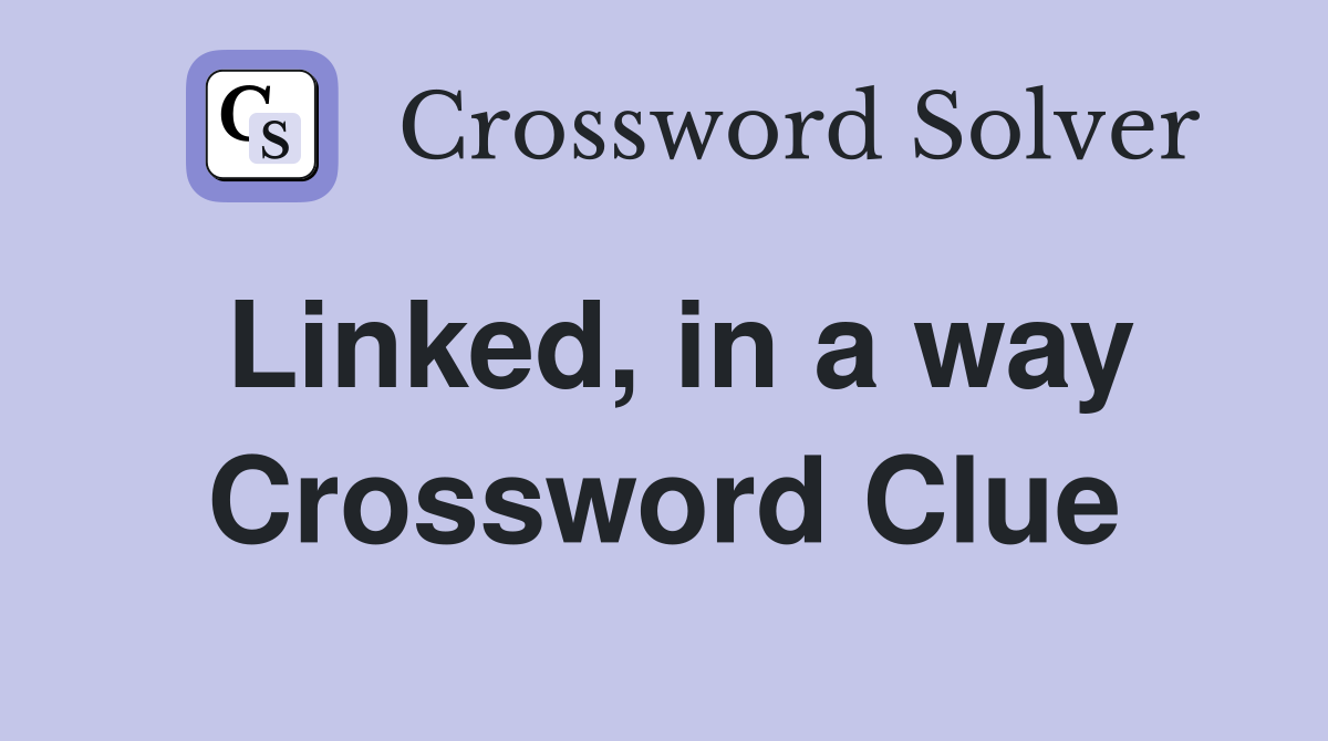 Linked, in a way Crossword Clue