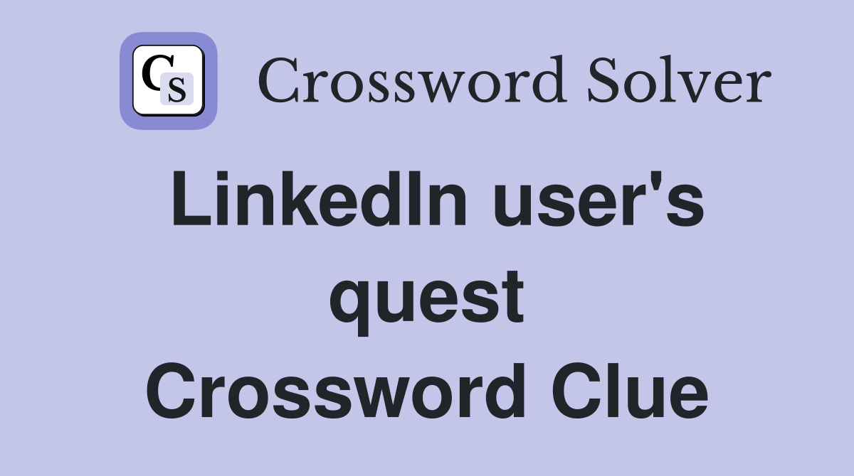 LinkedIn user's quest Crossword Clue