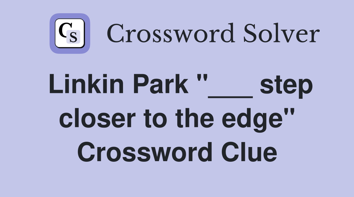 Linkin Park "___ step closer to the edge" Crossword Clue