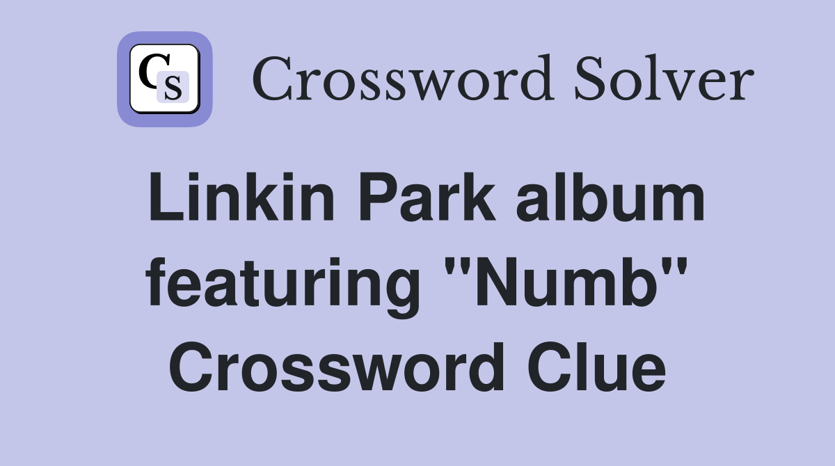 Linkin Park album featuring "Numb" Crossword Clue