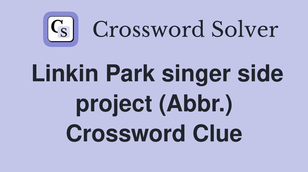 Linkin Park singer side project (Abbr.) Crossword Clue