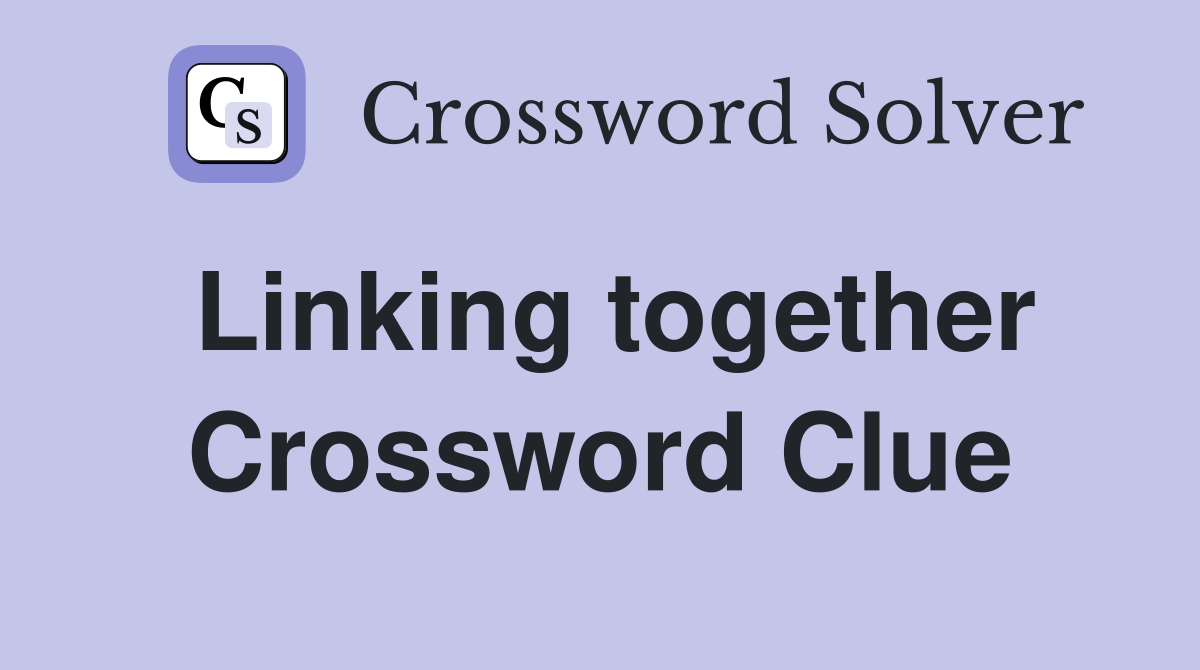 Linking together Crossword Clue