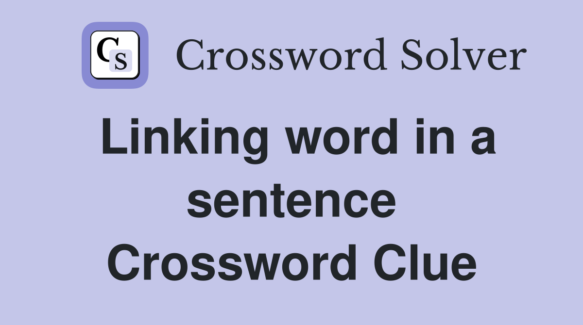 Linking word in a sentence Crossword Clue