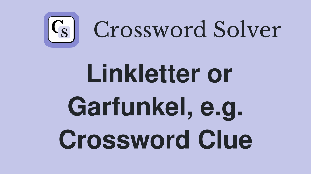 Linkletter or Garfunkel, e.g. Crossword Clue