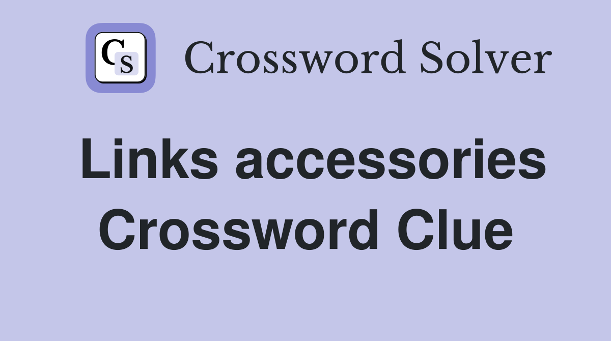 Links accessories Crossword Clue