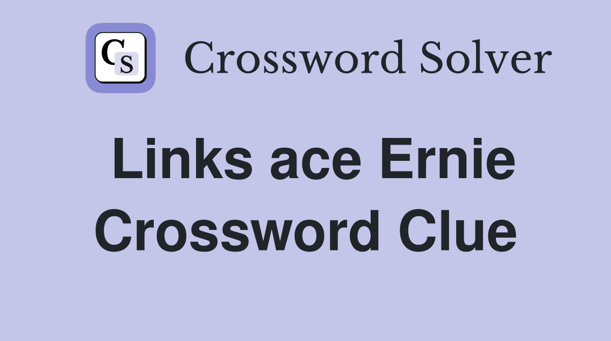 Links ace Ernie Crossword Clue