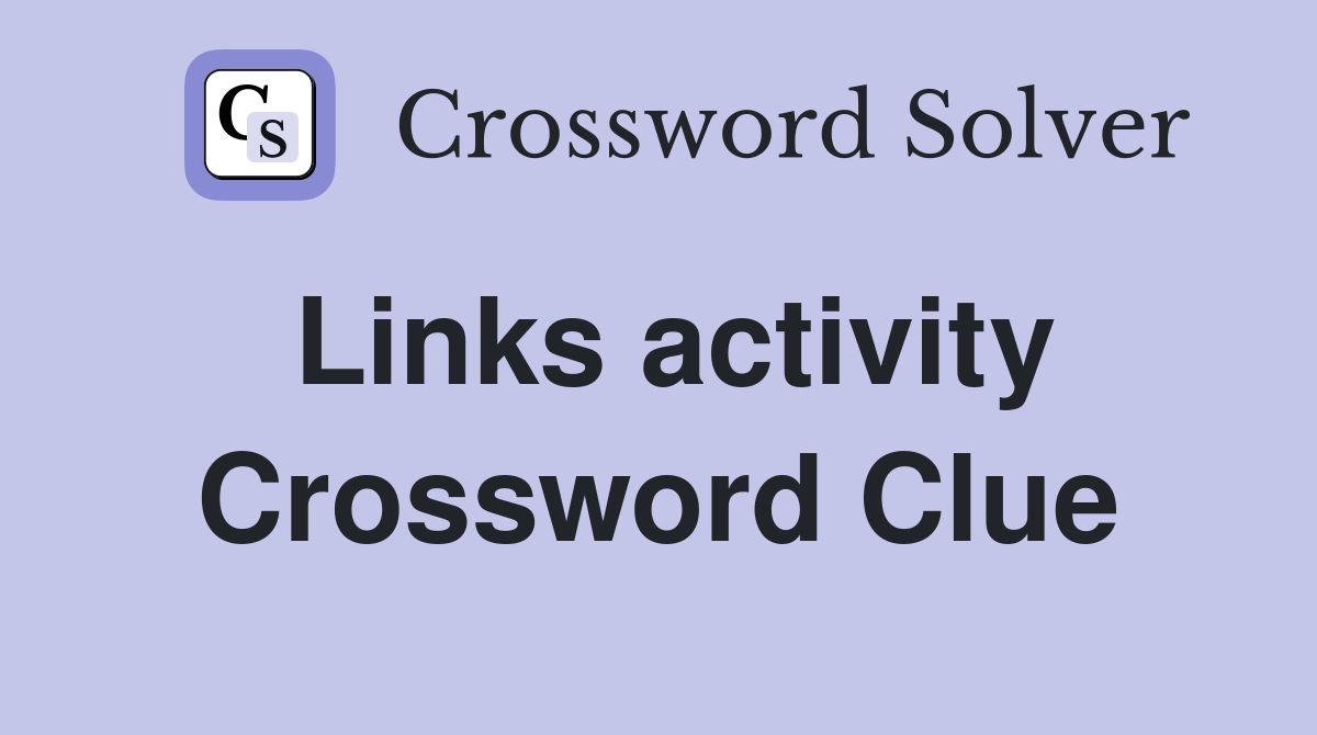 Links activity Crossword Clue