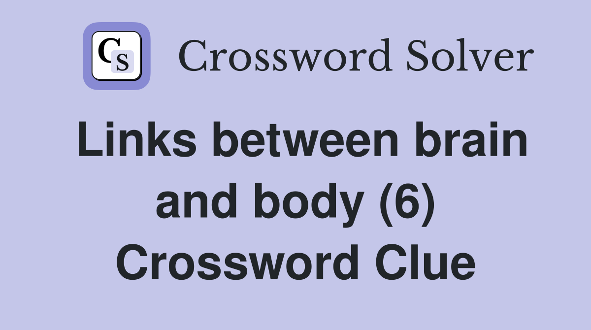 Links between brain and body (6) Crossword Clue