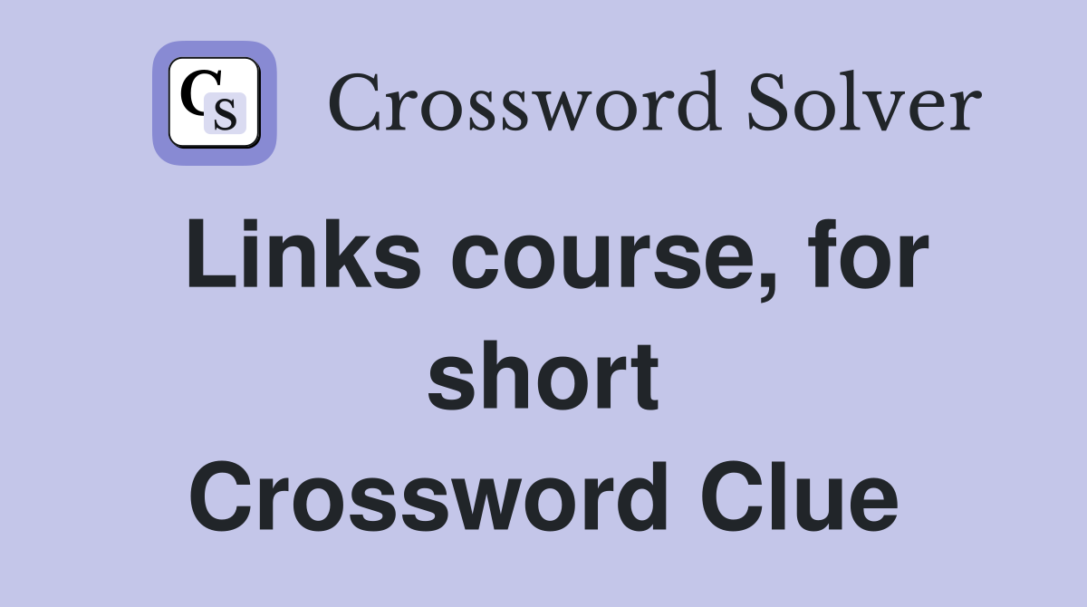 Links course, for short Crossword Clue