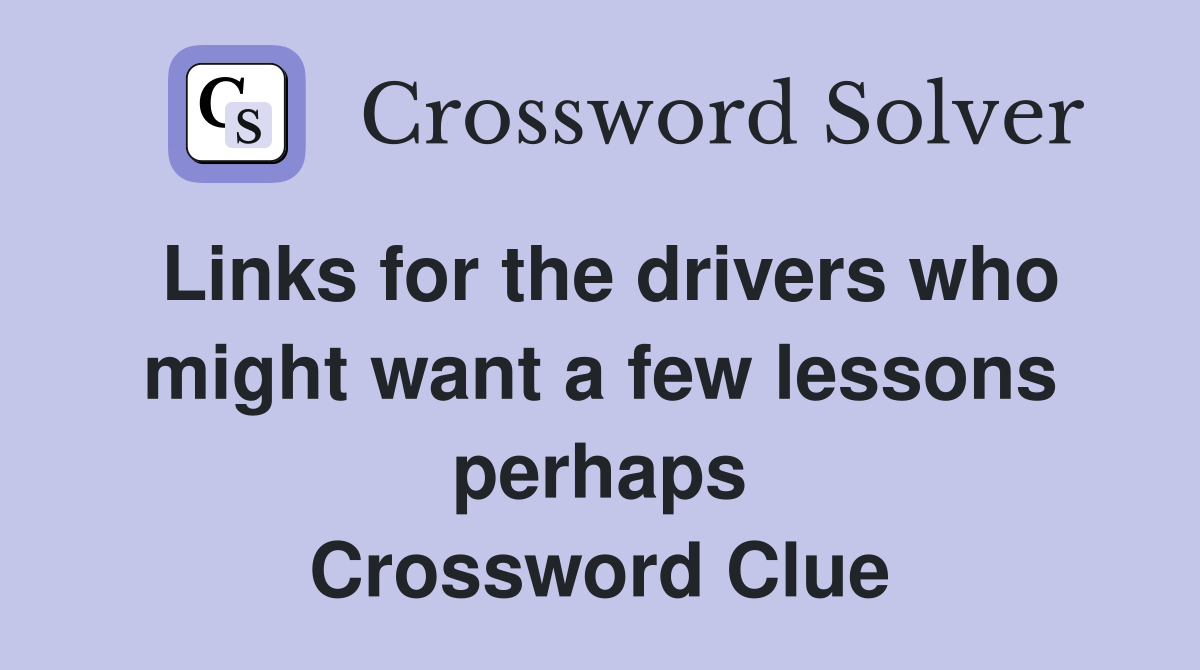 Links for the drivers who might want a few lessons perhaps Crossword Clue