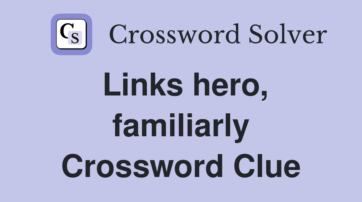 Links hero, familiarly Crossword Clue