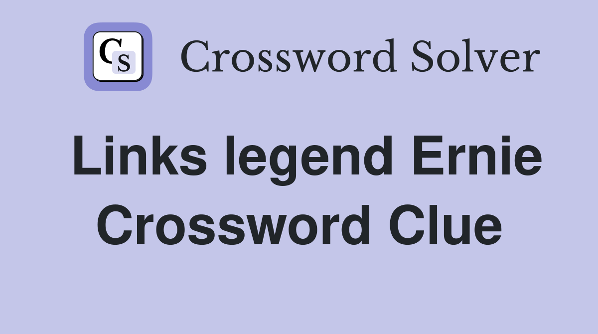 Links legend Ernie Crossword Clue