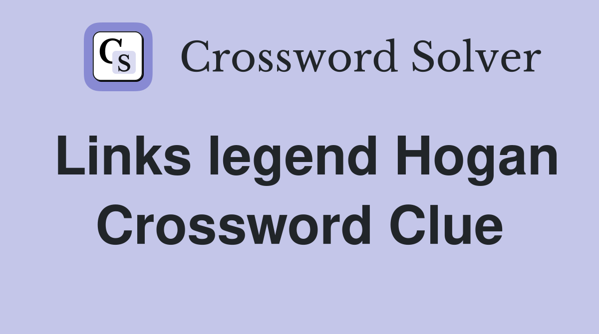 Links legend Hogan Crossword Clue