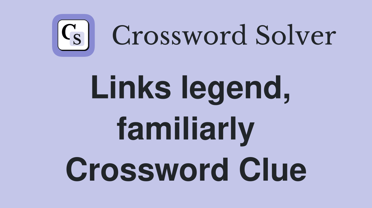 Links legend, familiarly Crossword Clue