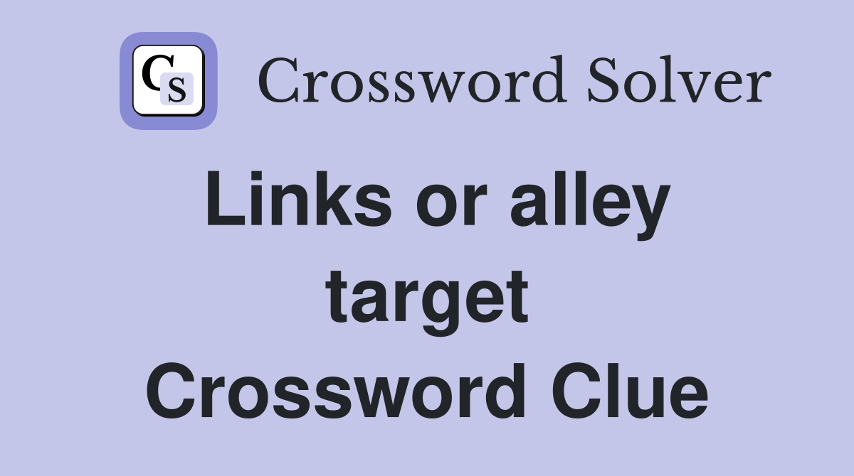 Links or alley target Crossword Clue