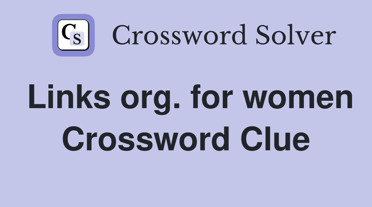 Links org. for women Crossword Clue