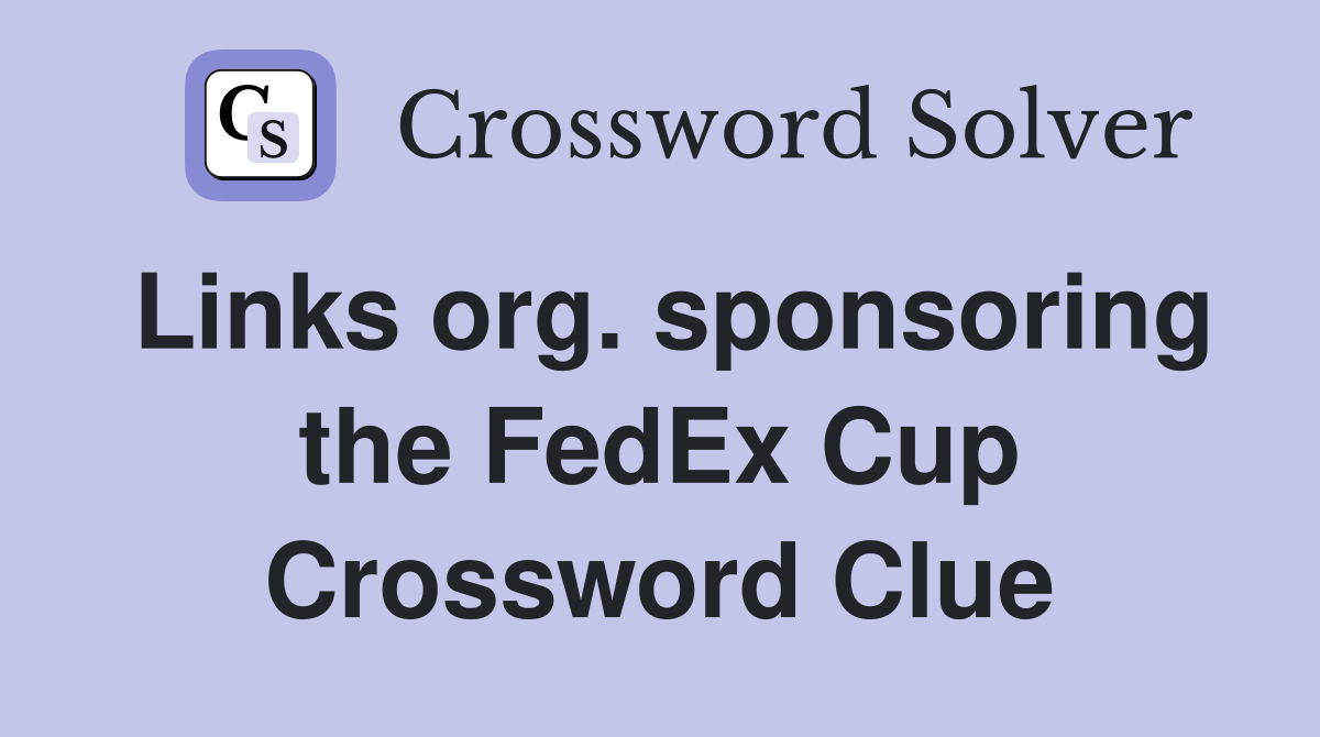 Links org. sponsoring the FedEx Cup Crossword Clue