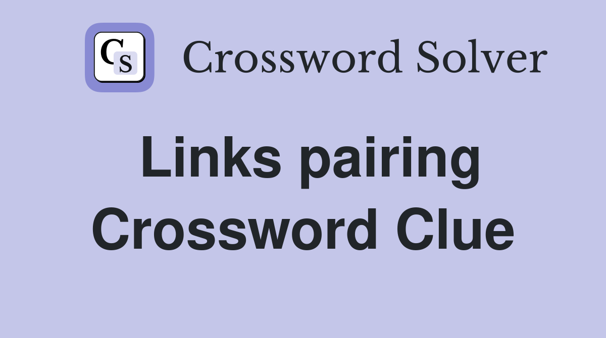 Links pairing Crossword Clue