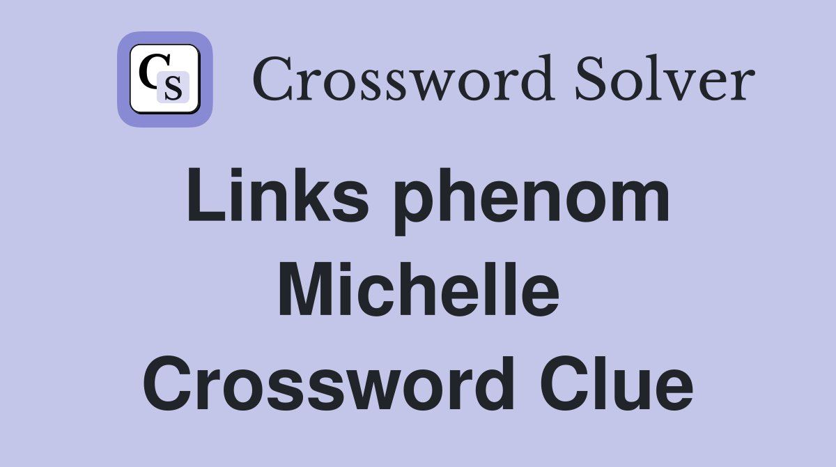 Links phenom Michelle Crossword Clue