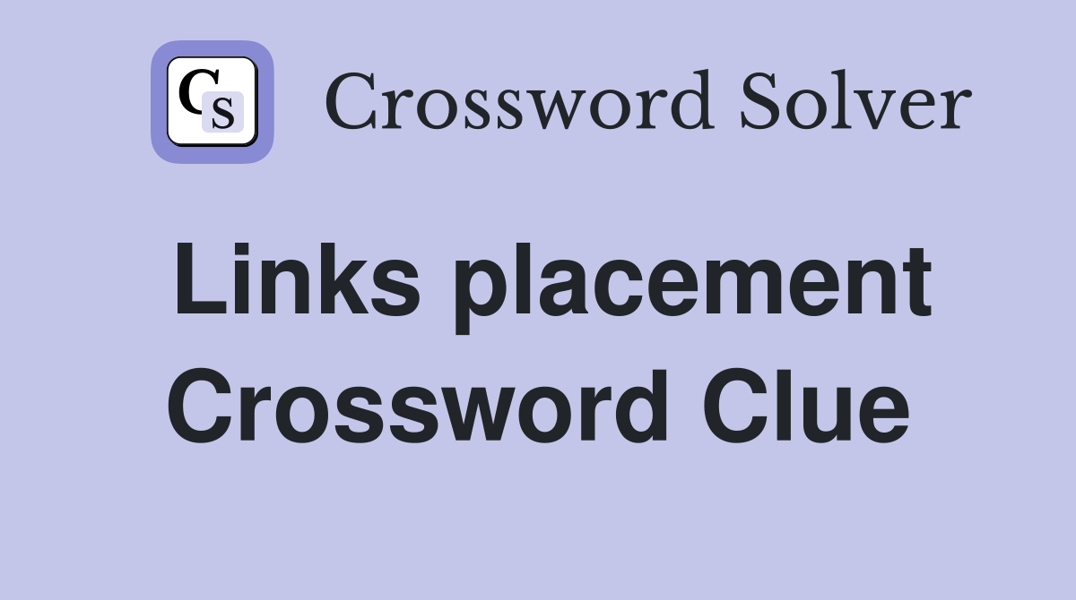 Links placement Crossword Clue