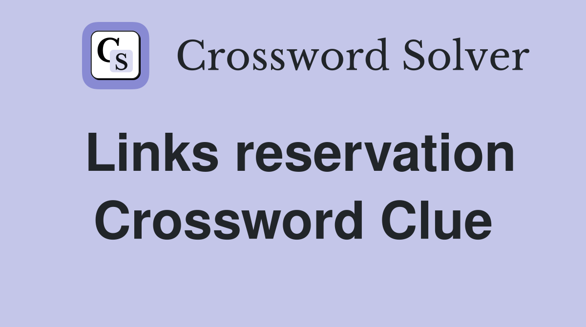 Links reservation Crossword Clue