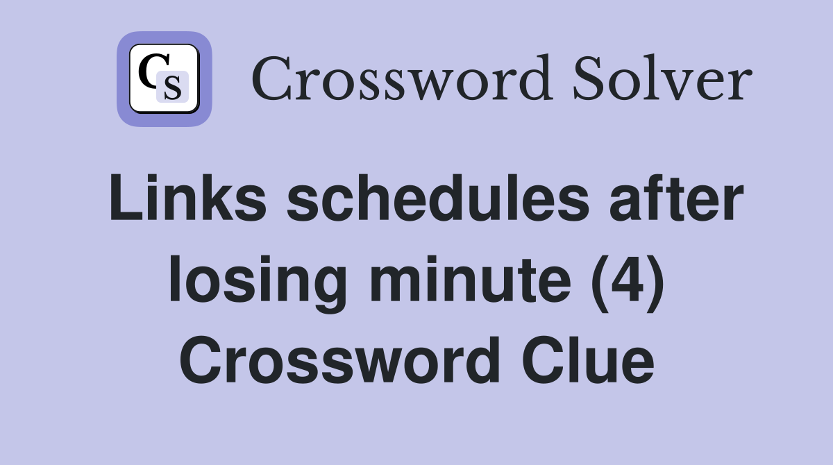 Links schedules after losing minute (4) Crossword Clue