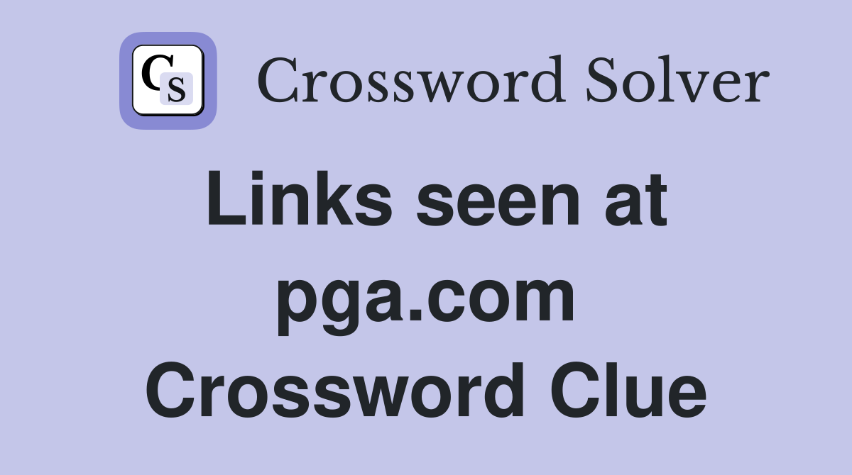 Links seen at pga.com Crossword Clue