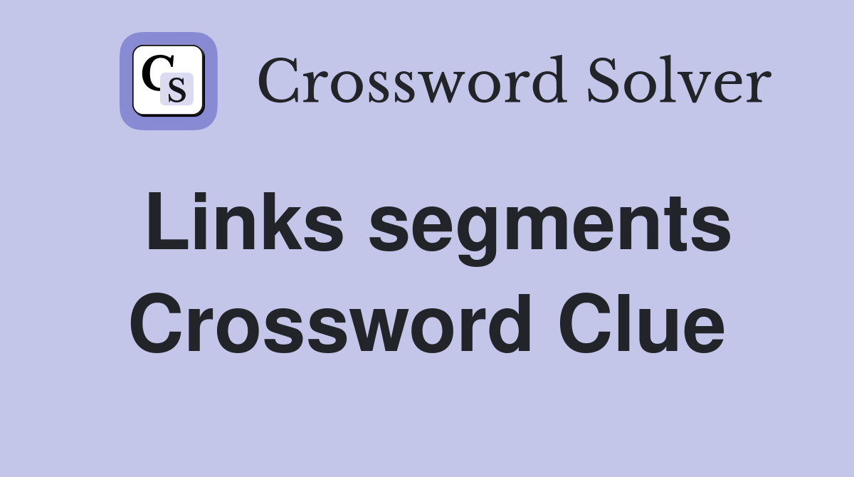 Links segments Crossword Clue