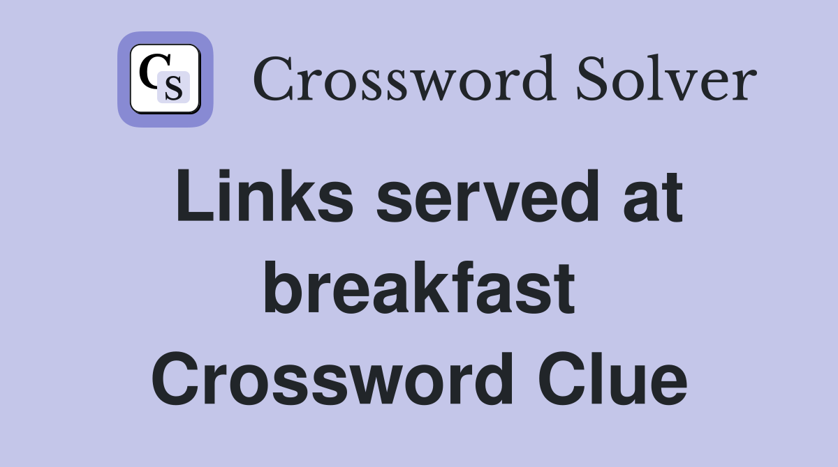 Links served at breakfast Crossword Clue