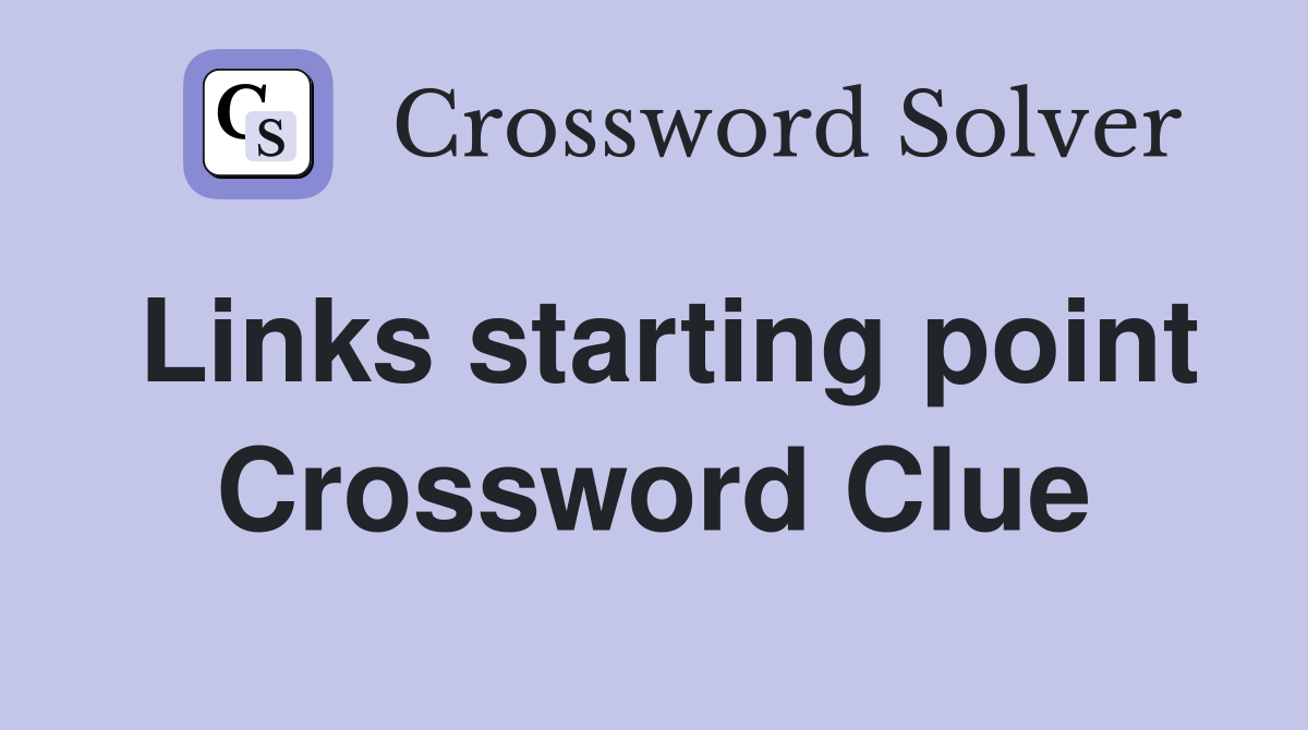 Links starting point Crossword Clue