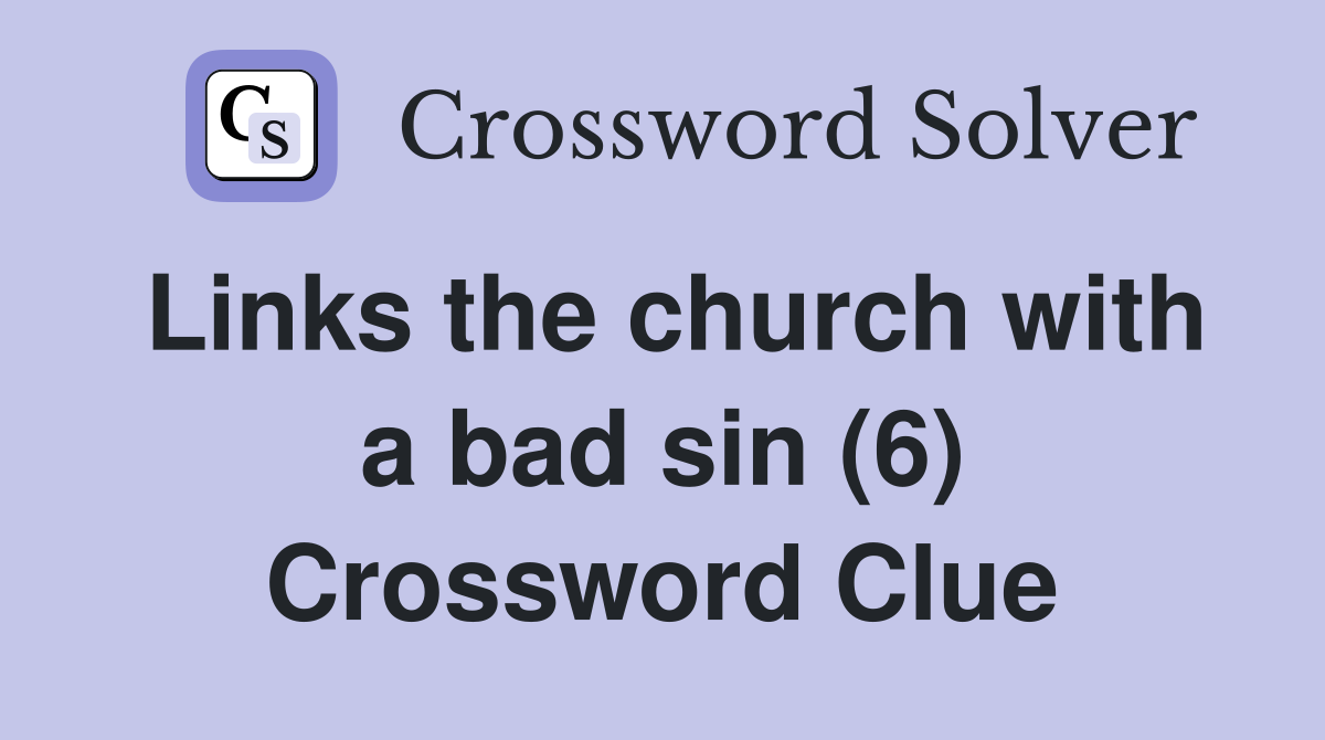 Links the church with a bad sin (6) Crossword Clue