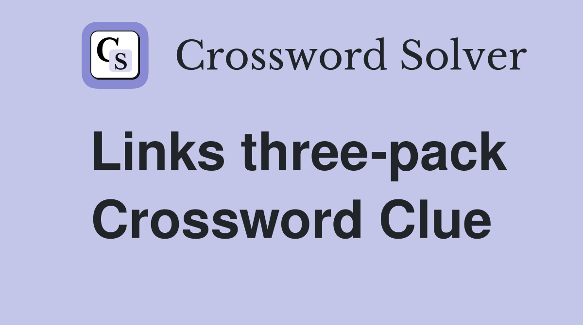 Links three-pack Crossword Clue