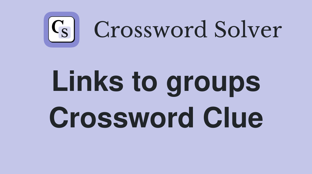Links to groups  Crossword Clue