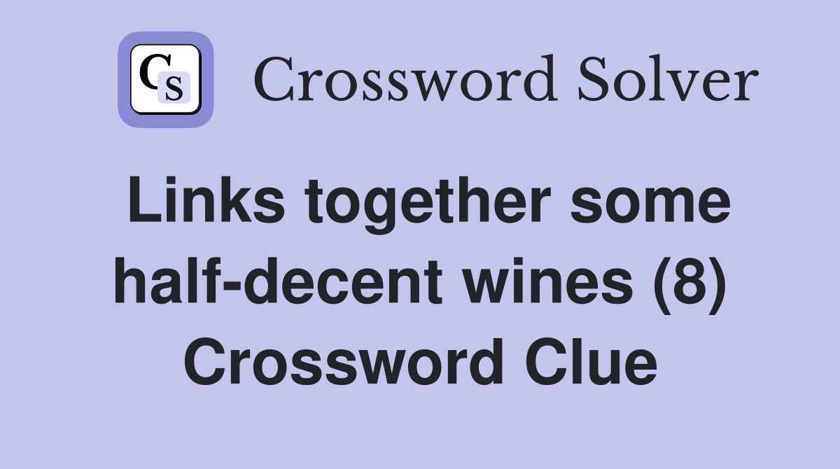Links together some half-decent wines (8) Crossword Clue