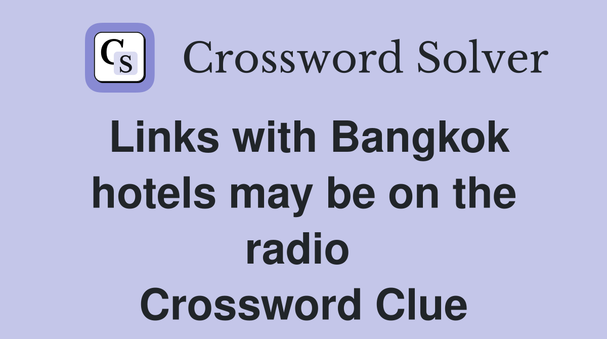 Links with Bangkok hotels may be on the radio  Crossword Clue