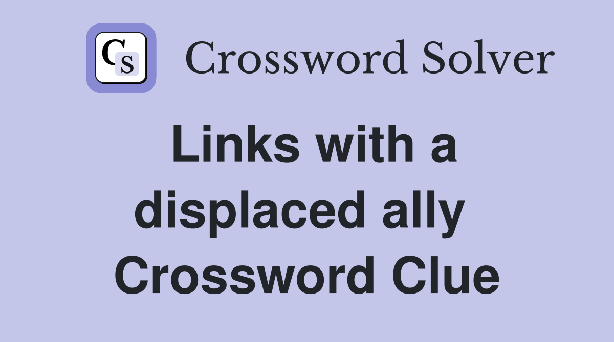 Links with a displaced ally  Crossword Clue