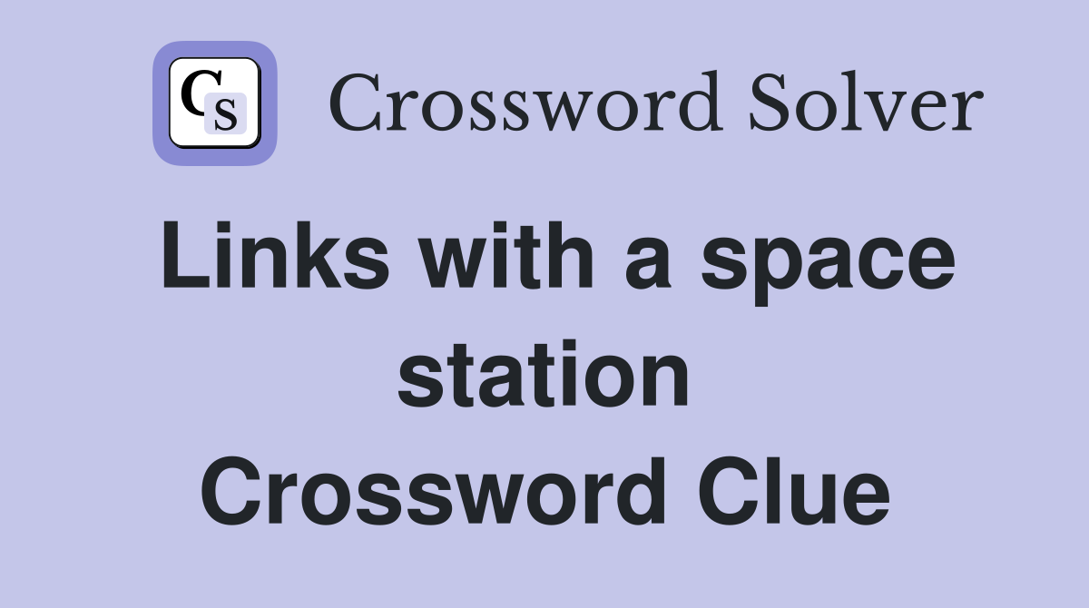 Links with a space station Crossword Clue