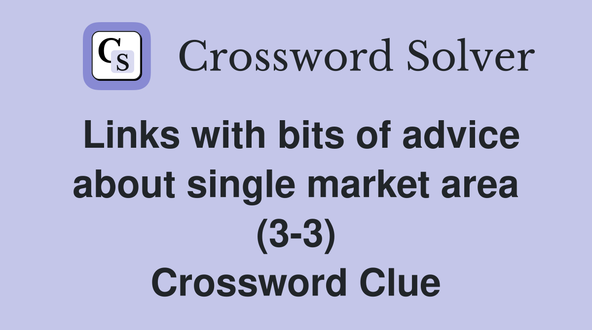 Links with bits of advice about single market area (3-3) Crossword Clue
